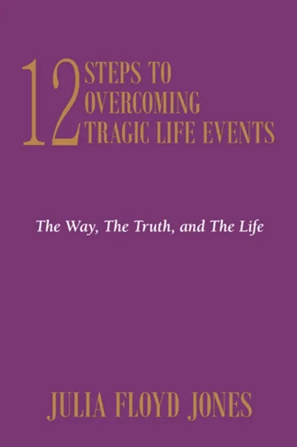 12 Steps to Overcoming Tragic Life Events