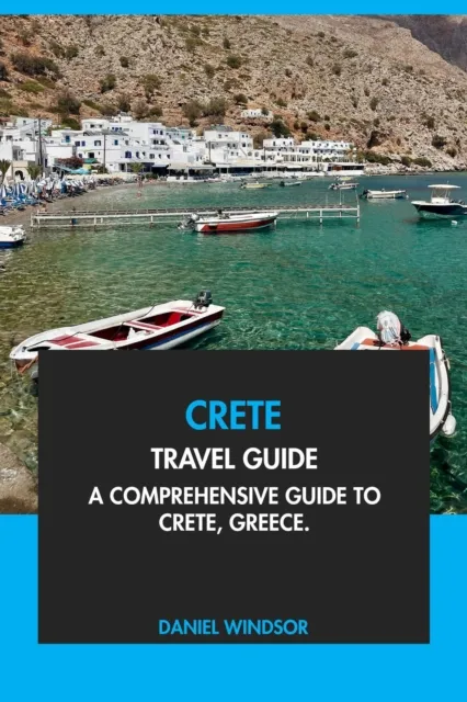 Crete Travel Guide: A Comprehensive Guide to Crete, Greece