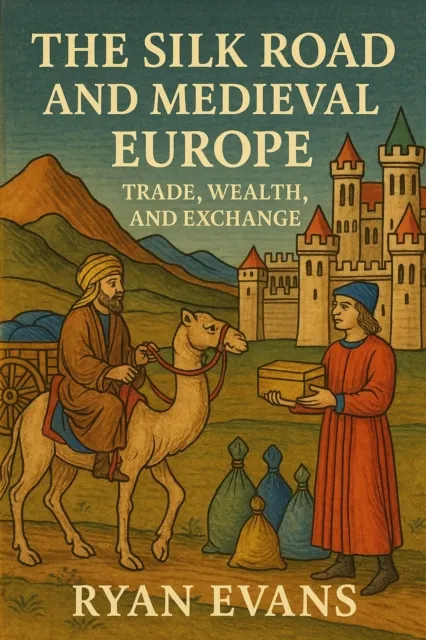 Silk Road and Medieval Europe: Trade, Wealth, and Exchange