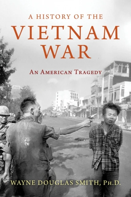 History of the Vietnam War: An American Tragedy