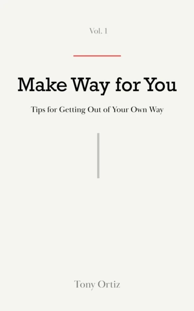 Make Way for You: Tips for getting out of your own way