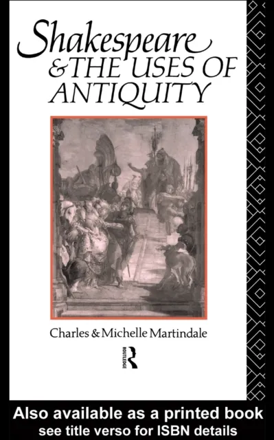 Shakespeare and the Uses of Antiquity