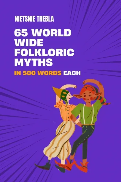 65 Worldwide Folkloric Myths in 500 Words Each