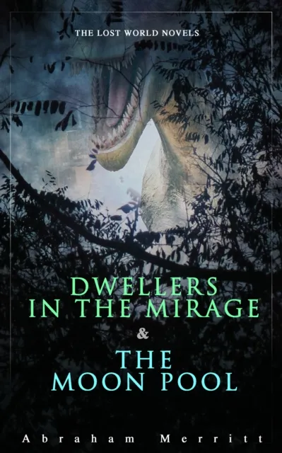 Lost World Novels: Dwellers in the Mirage & The Moon Pool