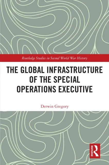 Global Infrastructure of the Special Operations Executive