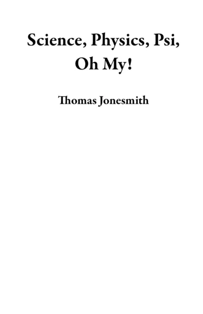 Science, Physics, Psi, Oh My!