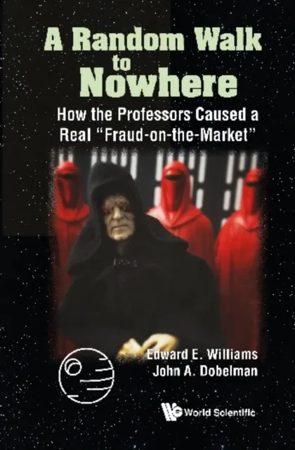 Random Walk To Nowhere, A: How The Professors Caused A Real "Fraud-on-the-market"