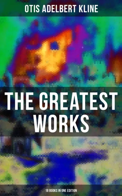 Greatest Works of Otis Adelbert Kline - 18 Books in One Edition
