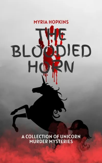Bloodied Horn: A Collection of Unicorn Murder Mysteries