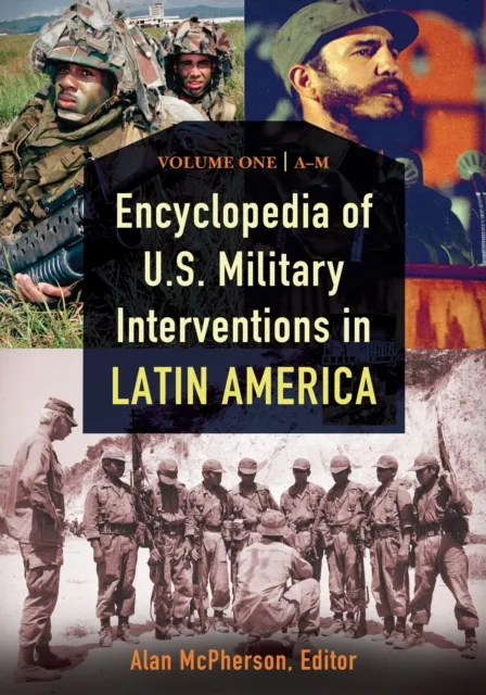Encyclopedia of U.S. Military Interventions in Latin America