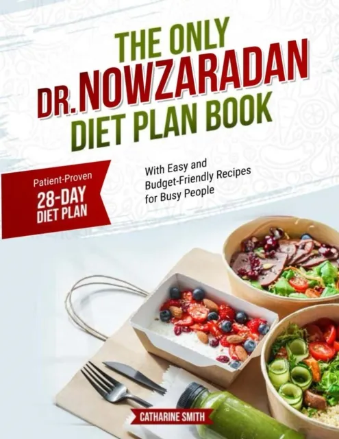 Only Dr Nowzaradan Diet Plan Book You'll Ever Need: Patient-Proven 28-Day Diet Plan, With Easy and Budget-Friendly Recipes for Busy People.