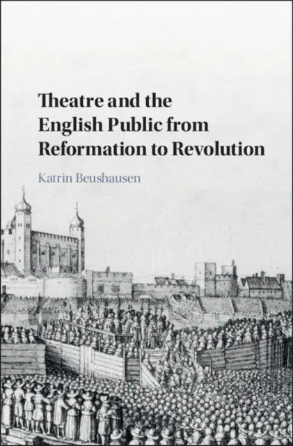 Theatre and the English Public from Reformation to Revolution
