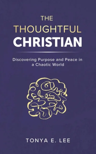 Thoughtful Christian: Discovering Purpose and Peace in a Chaotic World