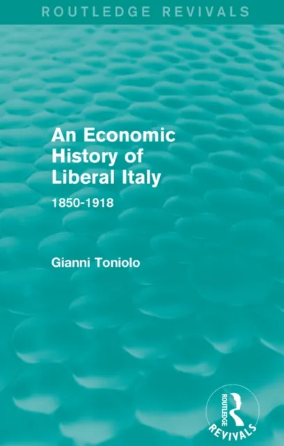 Economic History of Liberal Italy (Routledge Revivals)