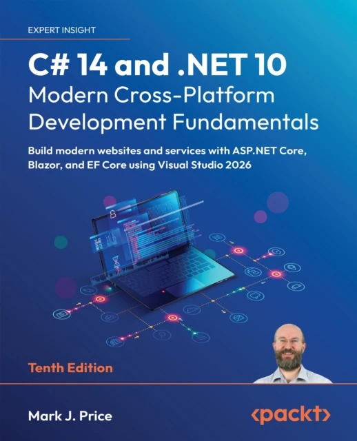 C# 14 and .NET 10 - Modern Cross-Platform Development Fundamentals