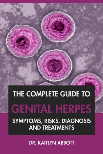 Complete Guide to Genital Herpes: Symptoms, Risks, Diagnosis & Treatments
