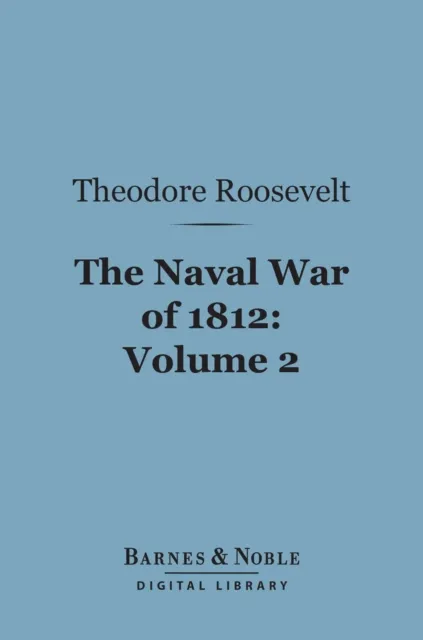 Naval War of 1812, Volume 2 (Barnes & Noble Digital Library)