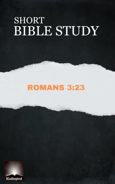 Short Bible Study:  Romans 3:23