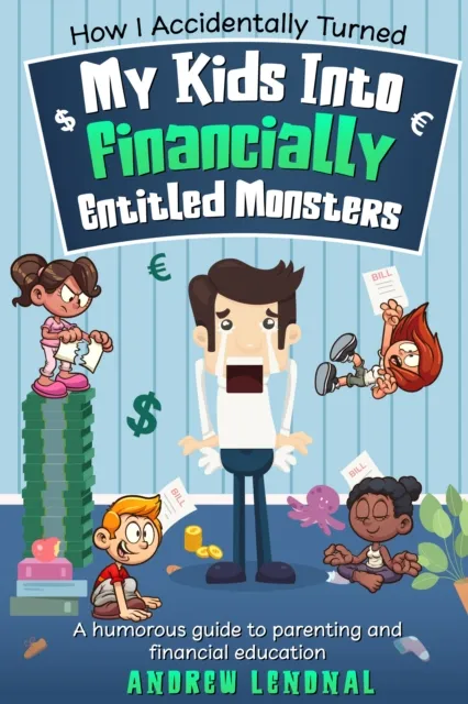 How I Accidentally Turned My Kids Into Financially Entitled Monsters