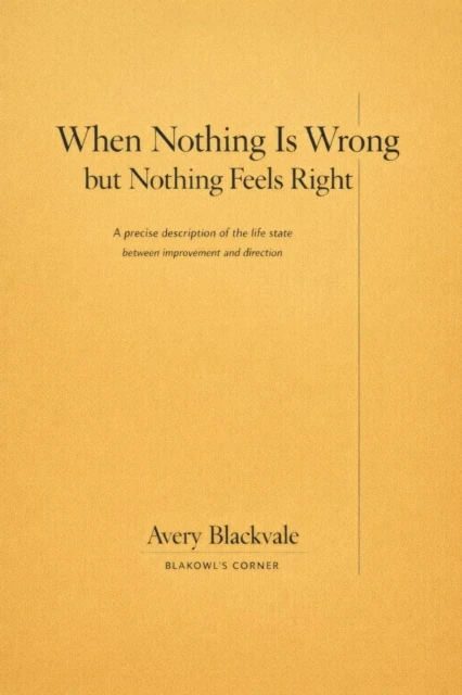 When Nothing Is Wrong but Nothing Feels Right