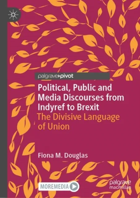 Political, Public and Media Discourses from Indyref to Brexit