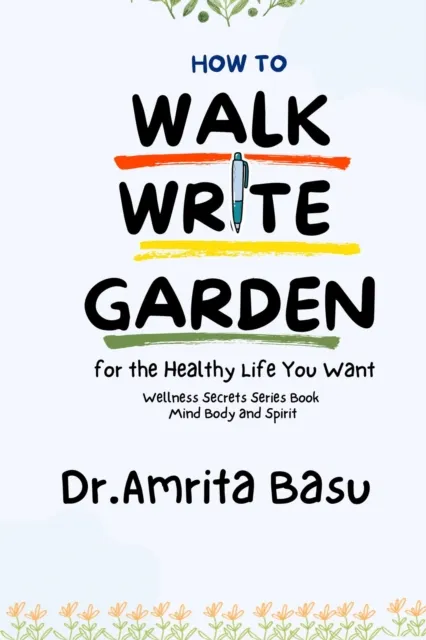 How to Walk Write and Garden for the Healthy  Life You Want