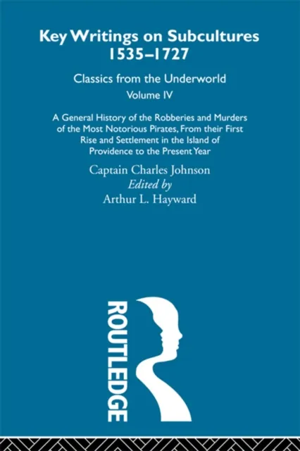General History of the Robberies and Murders of the Most Notorious Pirates - from their first rise and settlement in the Island of Providence to the present year