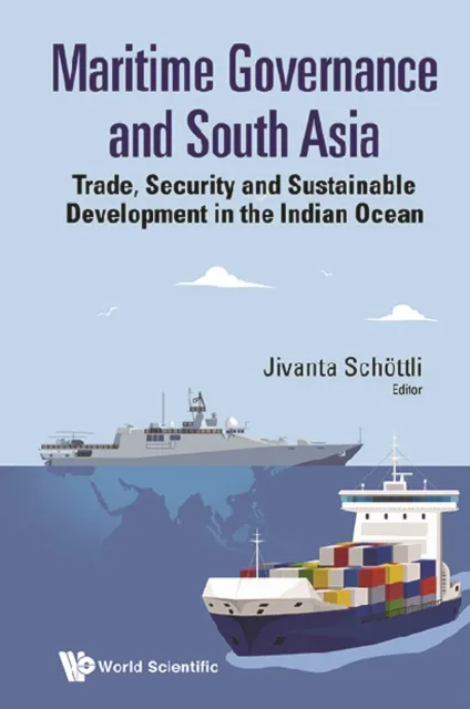 Maritime Governance And South Asia: Trade, Security And Sustainable Development In The Indian Ocean
