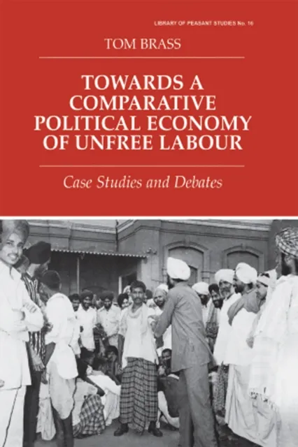 Towards a Comparative Political Economy of Unfree Labour