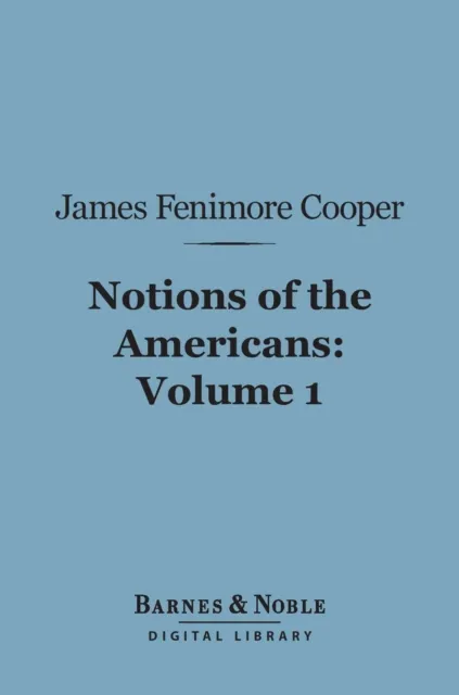 Notions of the Americans, Volume 1 (Barnes & Noble Digital Library)