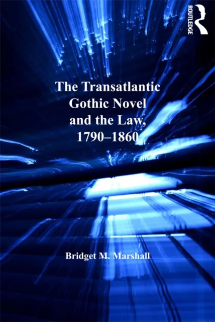 Transatlantic Gothic Novel and the Law, 1790-1860