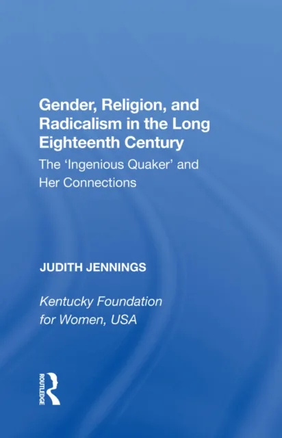 Gender, Religion, and Radicalism in the Long Eighteenth Century