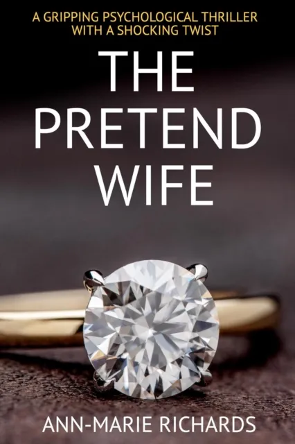 Pretend Wife (A Gripping Psychological Thriller  with a Shocking Twist)