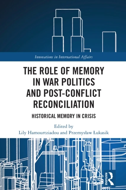 Role of Memory in War Politics and Post-Conflict Reconciliation