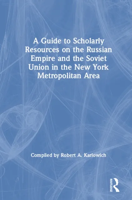 Guide to Scholarly Resources on the Russian Empire and the Soviet Union in the New York Metropolitan Area