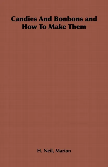 Candies and Bonbons and How to Make Them