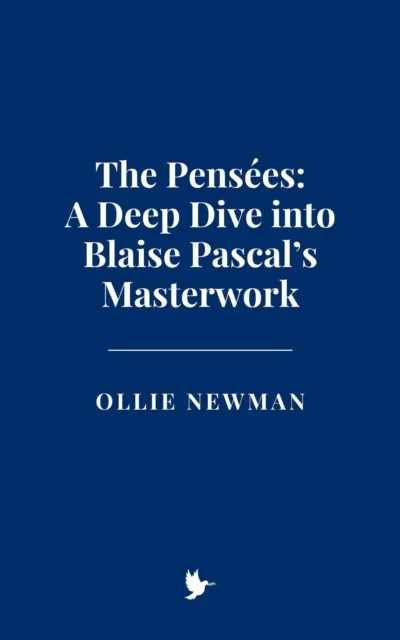 Pensees: A Deep Dive into Blaise Pascal's Masterwork