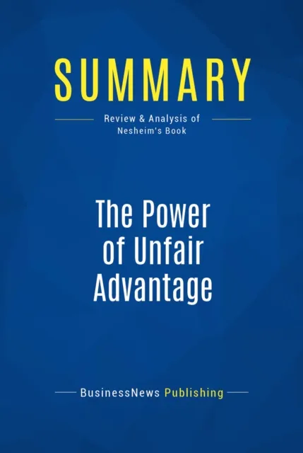 Summary: The Power of Unfair Advantage