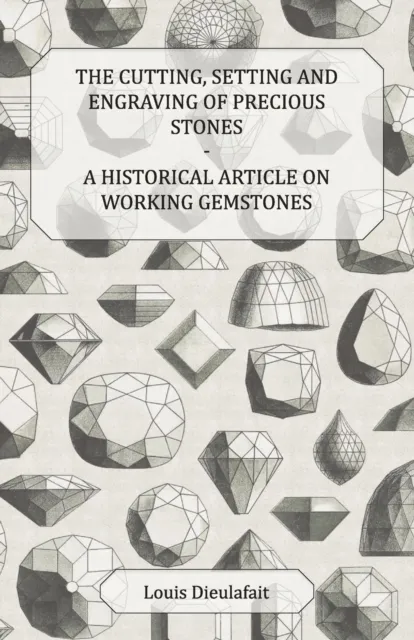 Cutting, Setting and Engraving of Precious Stones - A Historical Article on Working Gemstones