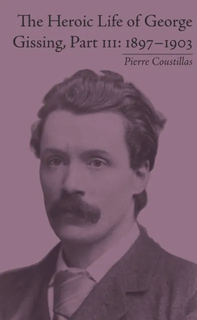 Heroic Life of George Gissing, Part III