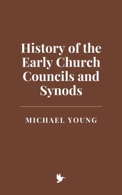 History of the Early Church Councils and Synods