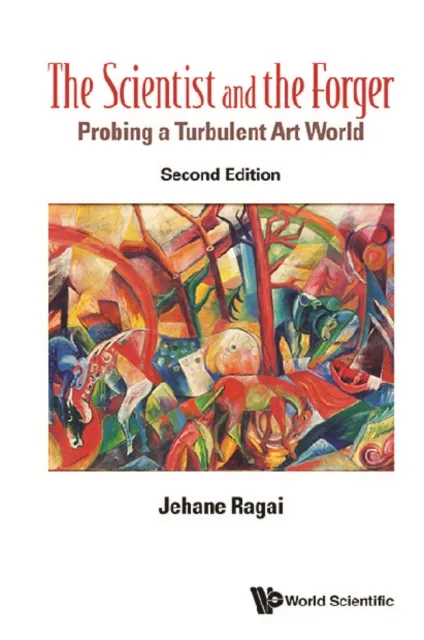 Scientist And The Forger, The (Second Edition): Probing A Turbulent Art World