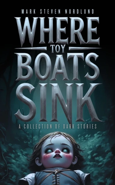 Where Toy Boats Sink, A Collection Of Dark Stories