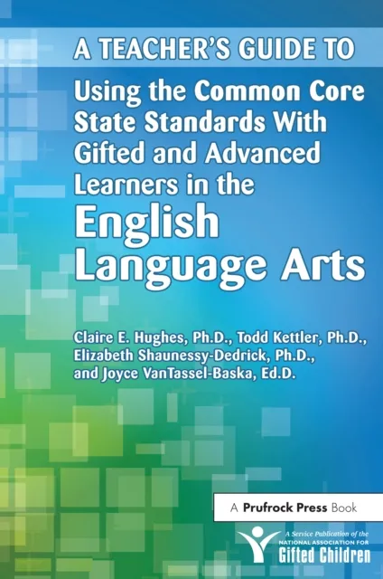 Teacher's Guide to Using the Common Core State Standards With Gifted and Advanced Learners in the English/Language Arts