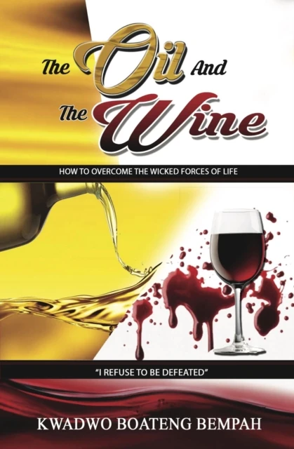 oil and the Wine: How to Overcome the Wicked Forces of Life