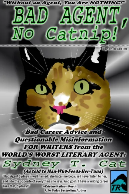 Bad Agent, No Catnip! Bad Career Advice and Questionable Misinformation from the World's Worst Literary Agent, Sydney T. Cat
