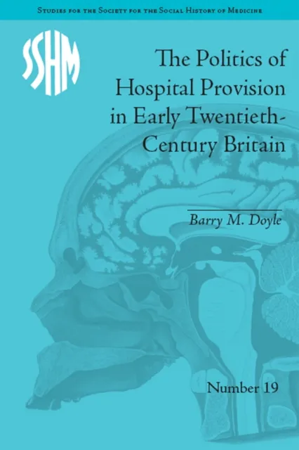 Politics of Hospital Provision in Early Twentieth-Century Britain