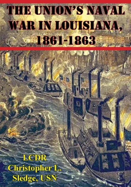 Union's Naval War In Louisiana, 1861-1863