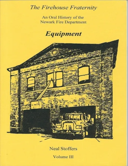 Firehouse Fraternity: An Oral History of the Newark Fire Department Volume I I I Equipment