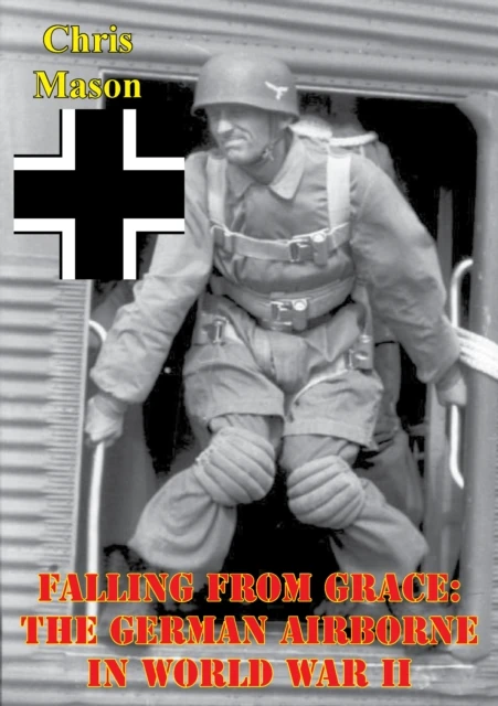 Falling From Grace: The German Airborne In World War II